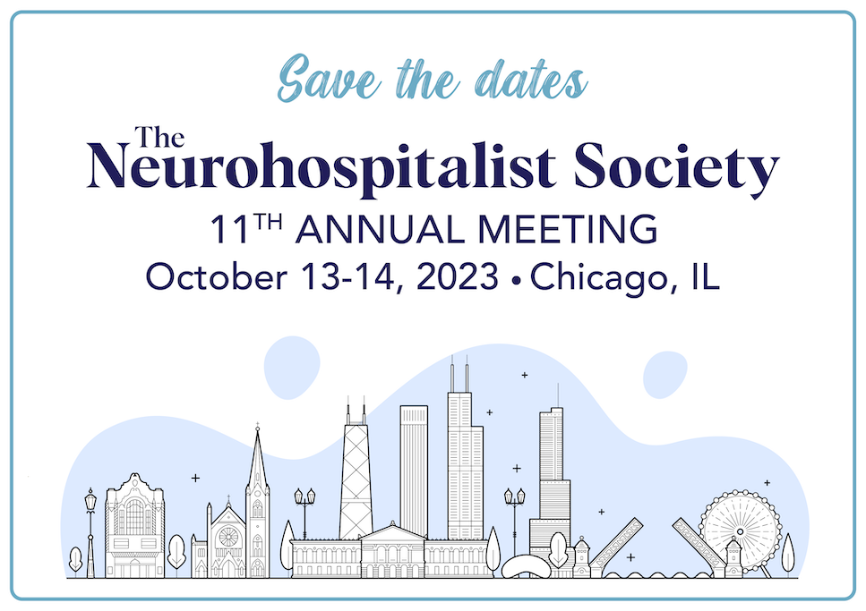 Save the dates. The Neurohospitalist Society 2023 Annual Meeting. October 13-14. Chicago, IL.